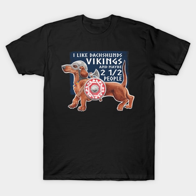 I like Vikings and Dachshunds and Maybe 2 1/2 People T-Shirt by Artwork by Jayde Hilliard